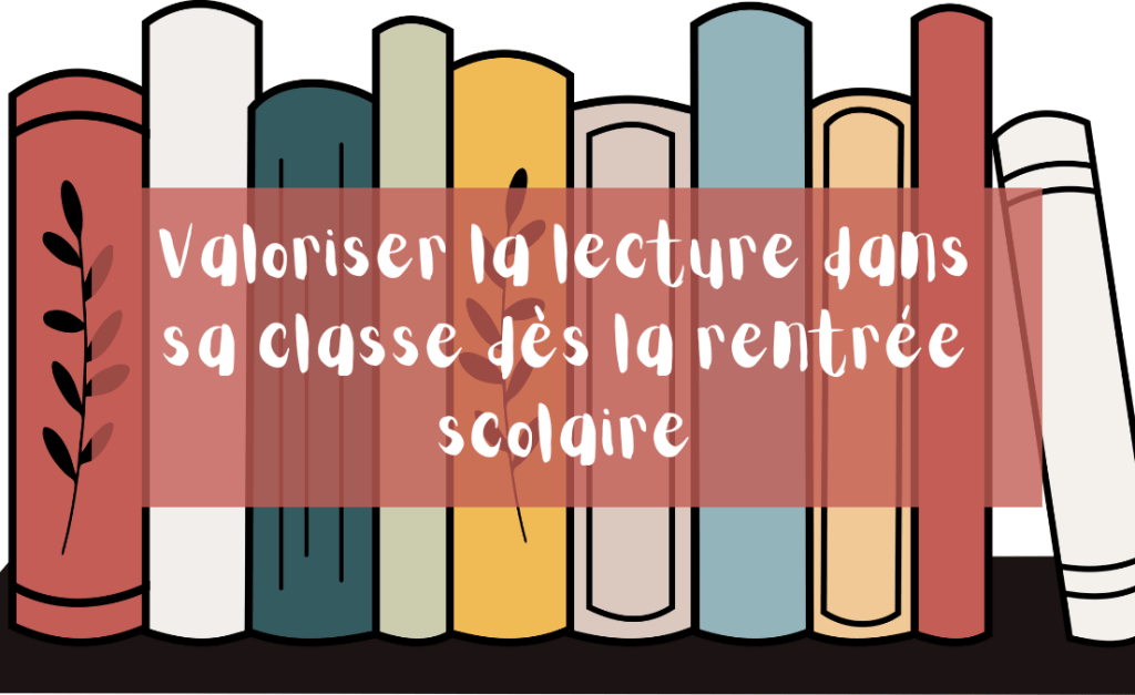 Valoriser la lecture dans sa classe dès la rentrée scolaire | La ...