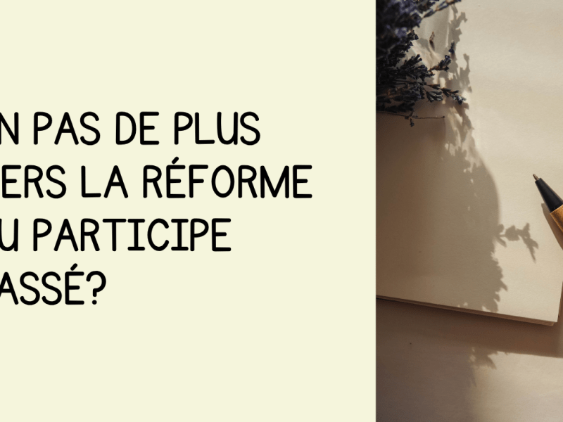 Un pas de plus vers la réforme du participe&nbsp;passé?